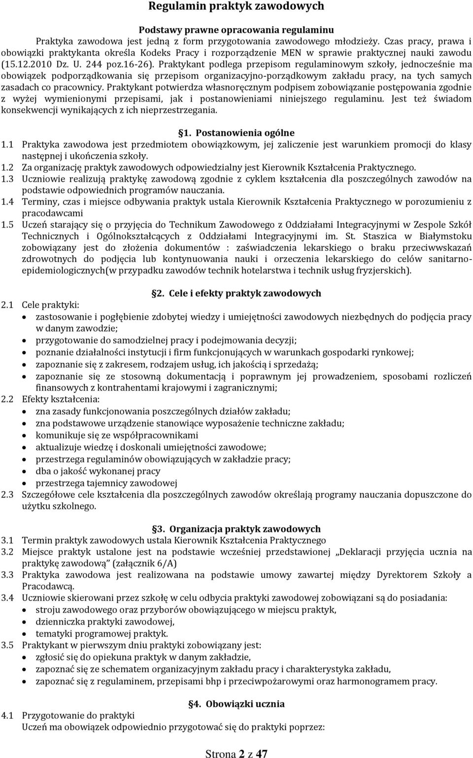 Praktykant podlega przepisom regulaminowym szkoły, jednocześnie ma obowiązek podporządkowania się przepisom organizacyjno-porządkowym zakładu pracy, na tych samych zasadach co pracownicy.