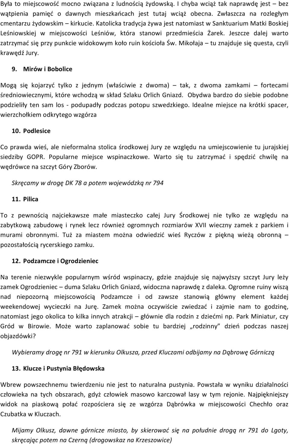 Jeszcze dalej warto zatrzymać się przy punkcie widokowym koło ruin kościoła Św. Mikołaja tu znajduje się questa, czyli krawędź Jury. 9.