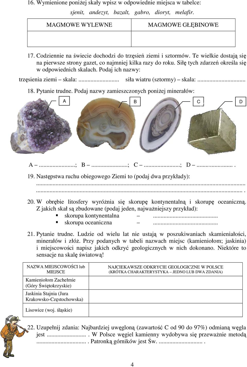 Podaj ich nazwy: trzęsienia ziemi skala:. siła wiatru (sztormy) skala:... 18. Pytanie trudne. Podaj nazwy zamieszczonych poniżej minerałów: A B C D A...; B...; C...; D.... 19.