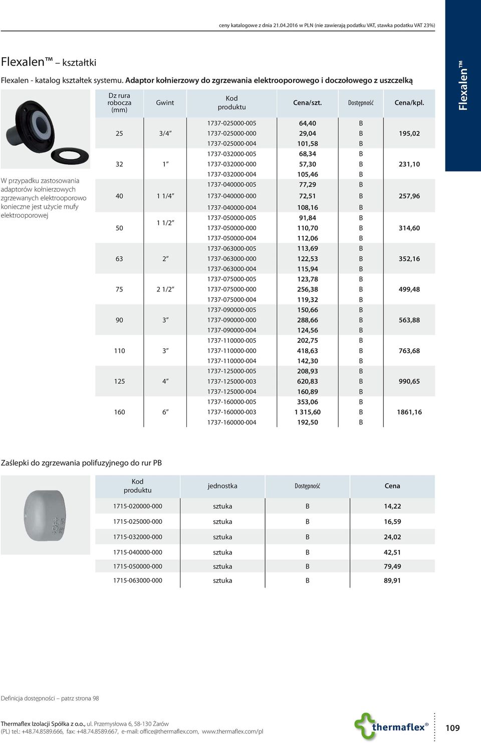 jest użycie mufy elektrooporowej 32 1 40 1 1/4 50 1 1/2 1737-032000-000 57,30 B 1737-032000-004 105,46 B 1737-040000-005 77,29 B 1737-040000-000 72,51 B 1737-040000-004 108,16 B 1737-050000-005 91,84