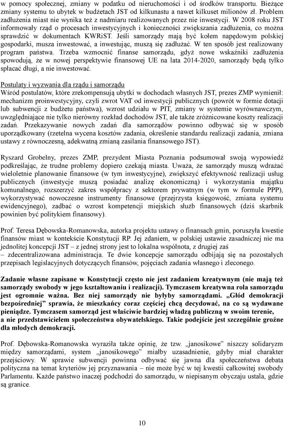 W 2008 roku JST informowały rząd o procesach inwestycyjnych i konieczności zwiększania zadłużenia, co można sprawdzić w dokumentach KWRiST.