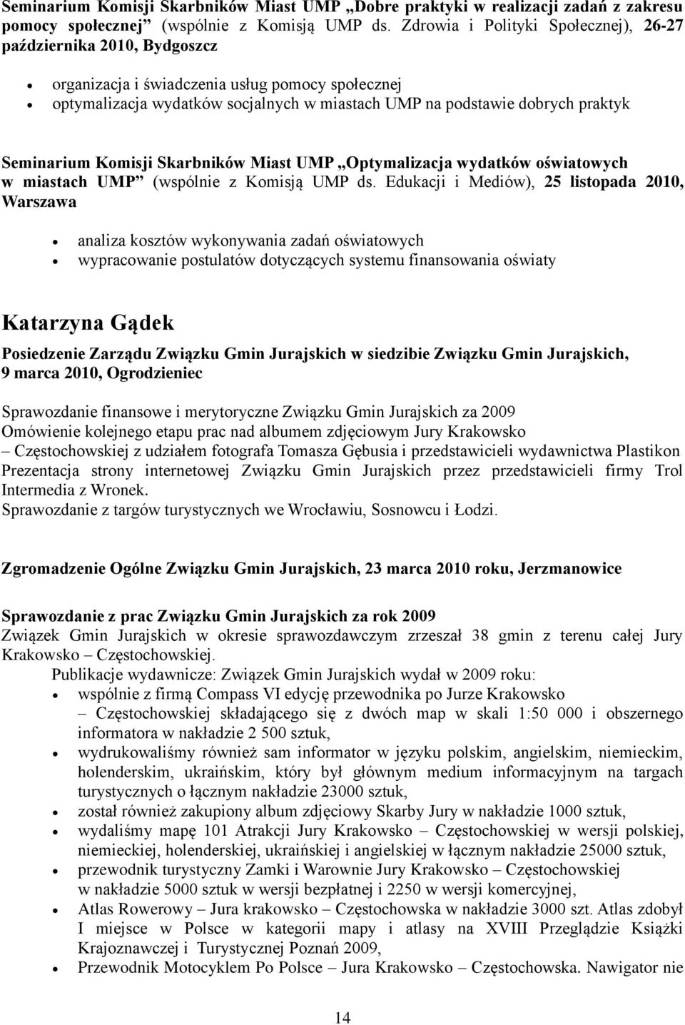 Seminarium Komisji Skarbników Miast UMP Optymalizacja wydatków oświatowych w miastach UMP (wspólnie z Komisją UMP ds.