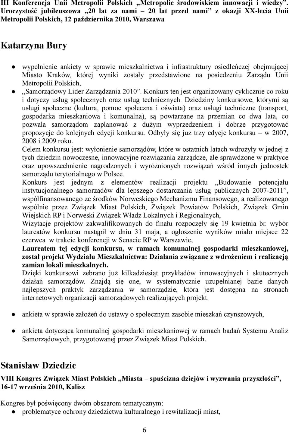 infrastruktury osiedleńczej obejmującej Miasto Kraków, której wyniki zostały przedstawione na posiedzeniu Zarządu Unii Metropolii Polskich, Samorządowy Lider Zarządzania 2010.