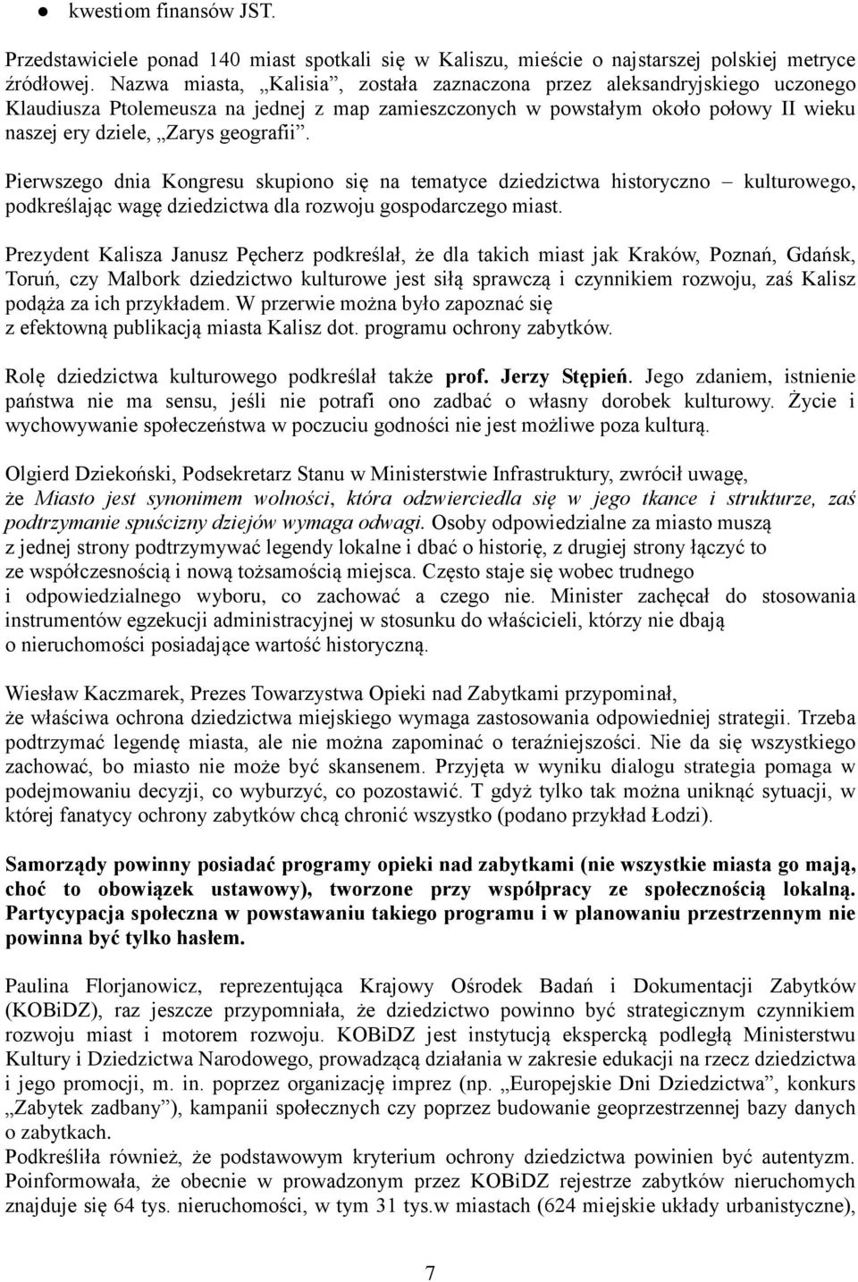 Pierwszego dnia Kongresu skupiono się na tematyce dziedzictwa historyczno kulturowego, podkreślając wagę dziedzictwa dla rozwoju gospodarczego miast.