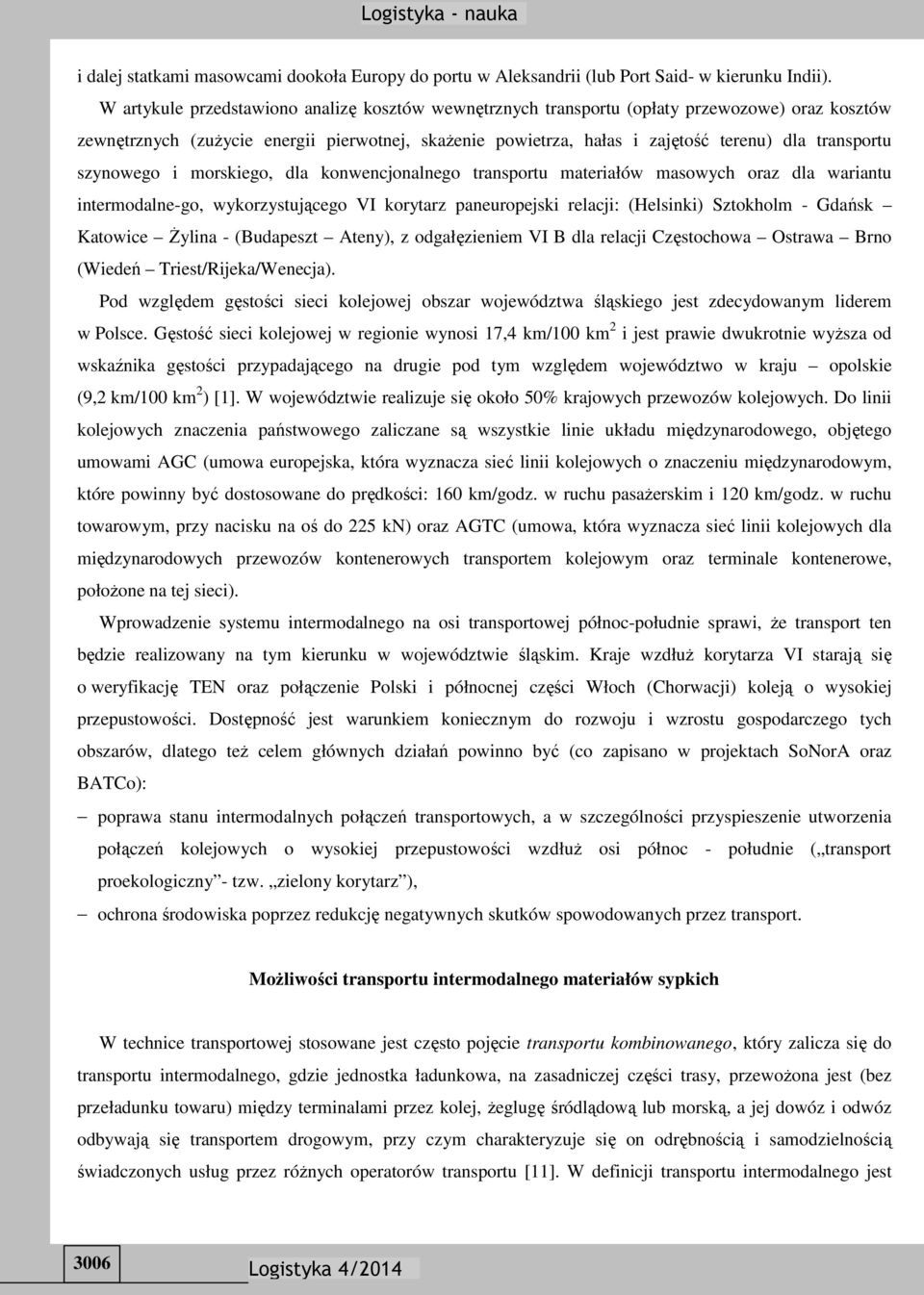 szynowego i morskiego, dla konwencjonalnego transportu materiałów masowych oraz dla wariantu intermodalne-go, wykorzystującego VI korytarz paneuropejski relacji: (Helsinki) Sztokholm - Gdańsk