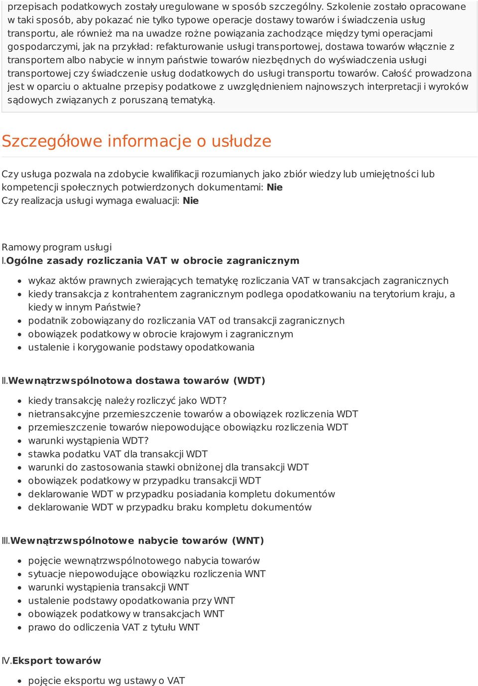 operacjami gospodarczymi, jak na przykład: refakturowanie usługi transportowej, dostawa towarów włącznie z transportem albo nabycie w innym państwie towarów niezbędnych do wyświadczenia usługi