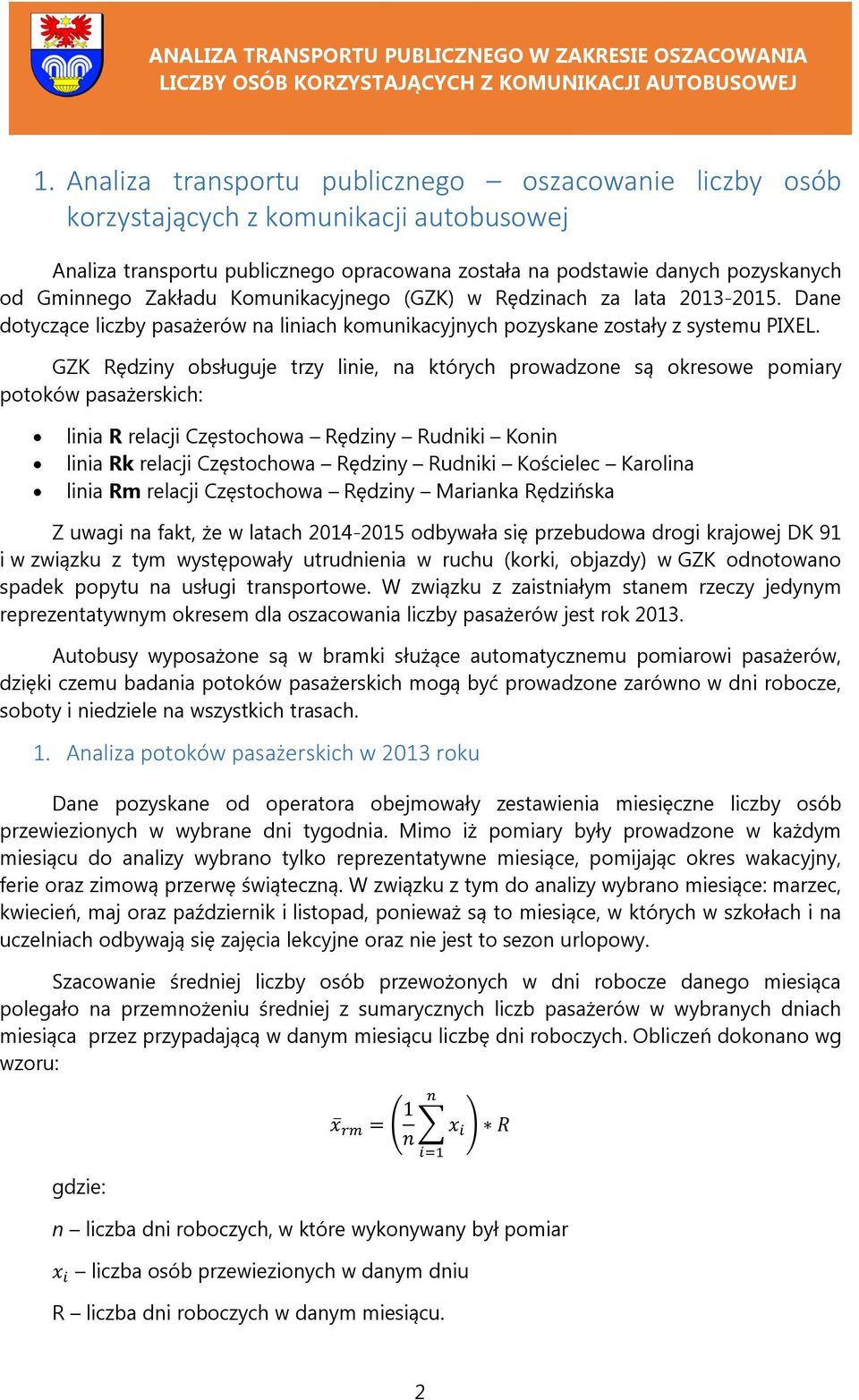 GZK Rędziny obsługuje trzy linie, na których prowadzone są okresowe pomiary potoków pasażerskich: linia R relacji Częstochowa Rędziny Rudniki Konin linia Rk relacji Częstochowa Rędziny Rudniki