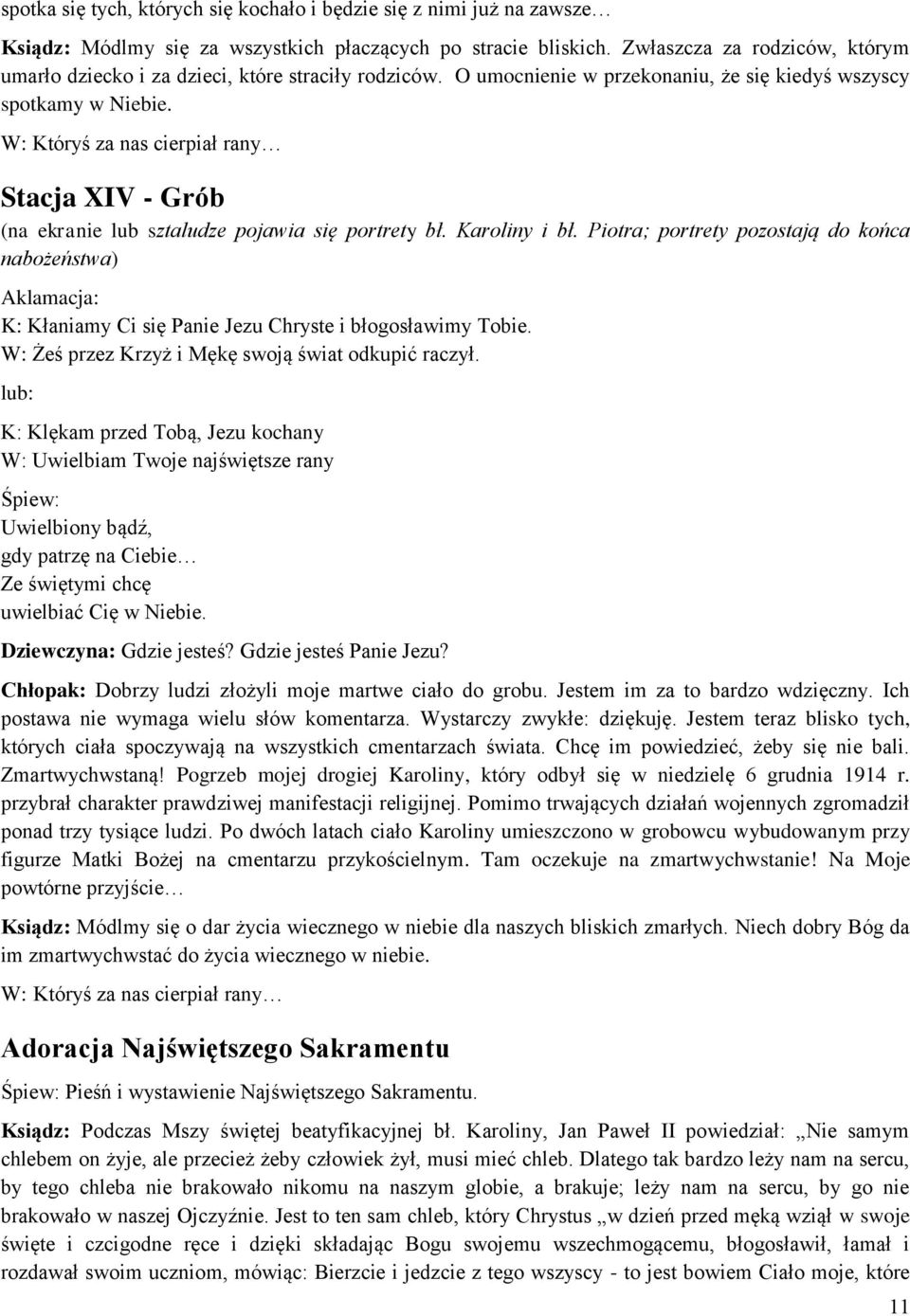 Stacja XIV - Grób (na ekranie lub sztaludze pojawia się portrety bł. Karoliny i bł. Piotra; portrety pozostają do końca nabożeństwa) Dziewczyna: Gdzie jesteś? Gdzie jesteś Panie Jezu?