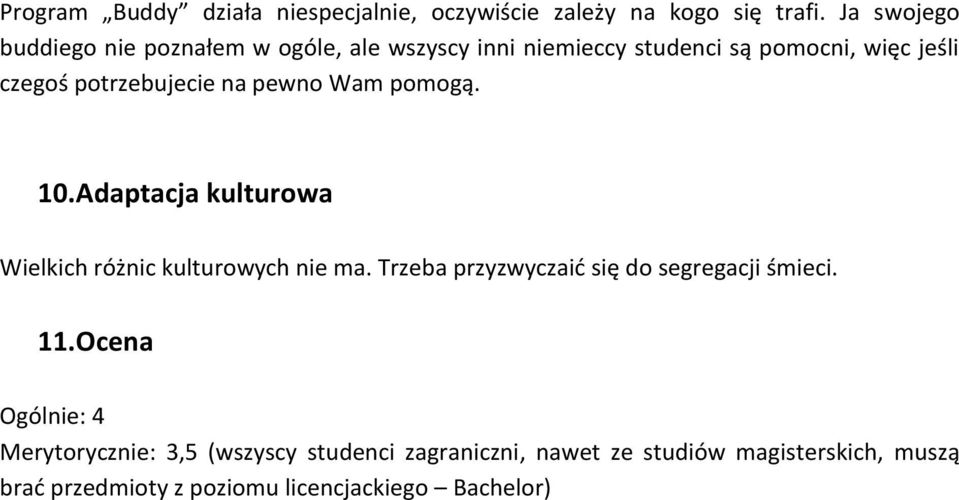 potrzebujecie na pewno Wam pomogą. 10. Adaptacja kulturowa Wielkich różnic kulturowych nie ma.