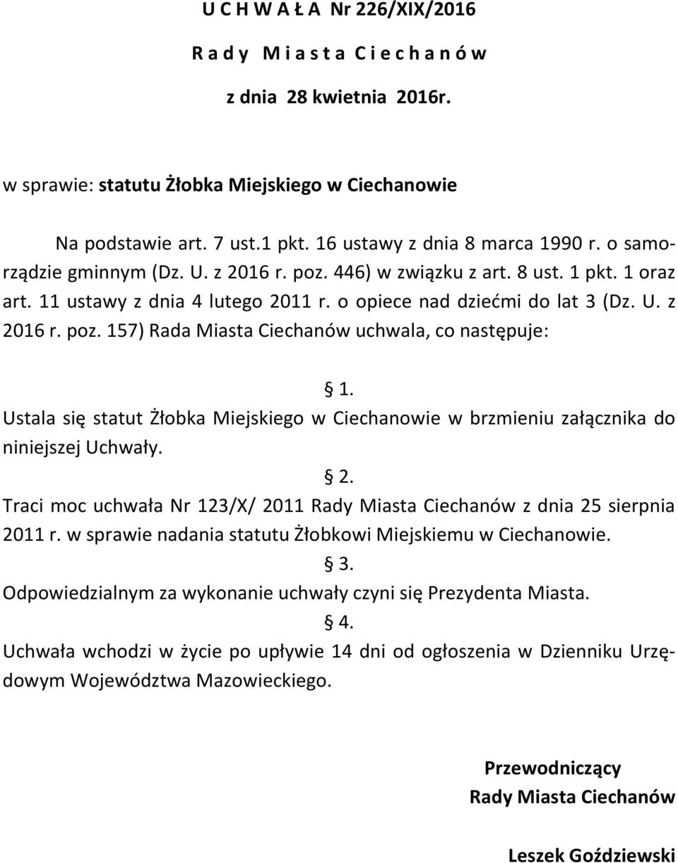 Ustala się statut Żłobka Miejskiego w Ciechanowie w brzmieniu załącznika do niniejszej Uchwały. 2. Traci moc uchwała Nr 123/X/ 2011 Rady Miasta Ciechanów z dnia 25 sierpnia 2011 r.