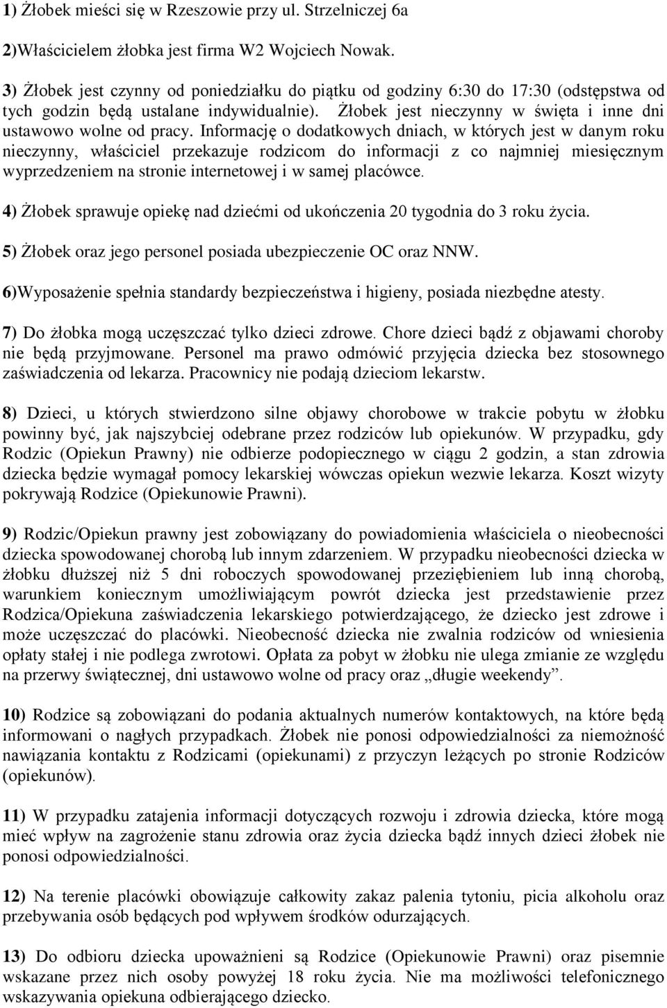 Informację o dodatkowych dniach, w których jest w danym roku nieczynny, właściciel przekazuje rodzicom do informacji z co najmniej miesięcznym wyprzedzeniem na stronie internetowej i w samej placówce.