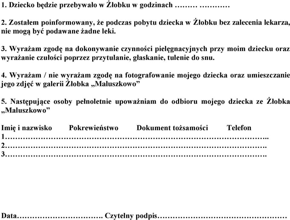 Wyrażam zgodę na dokonywanie czynności pielęgnacyjnych przy moim dziecku oraz wyrażanie czułości poprzez przytulanie, głaskanie, tulenie do snu. 4.