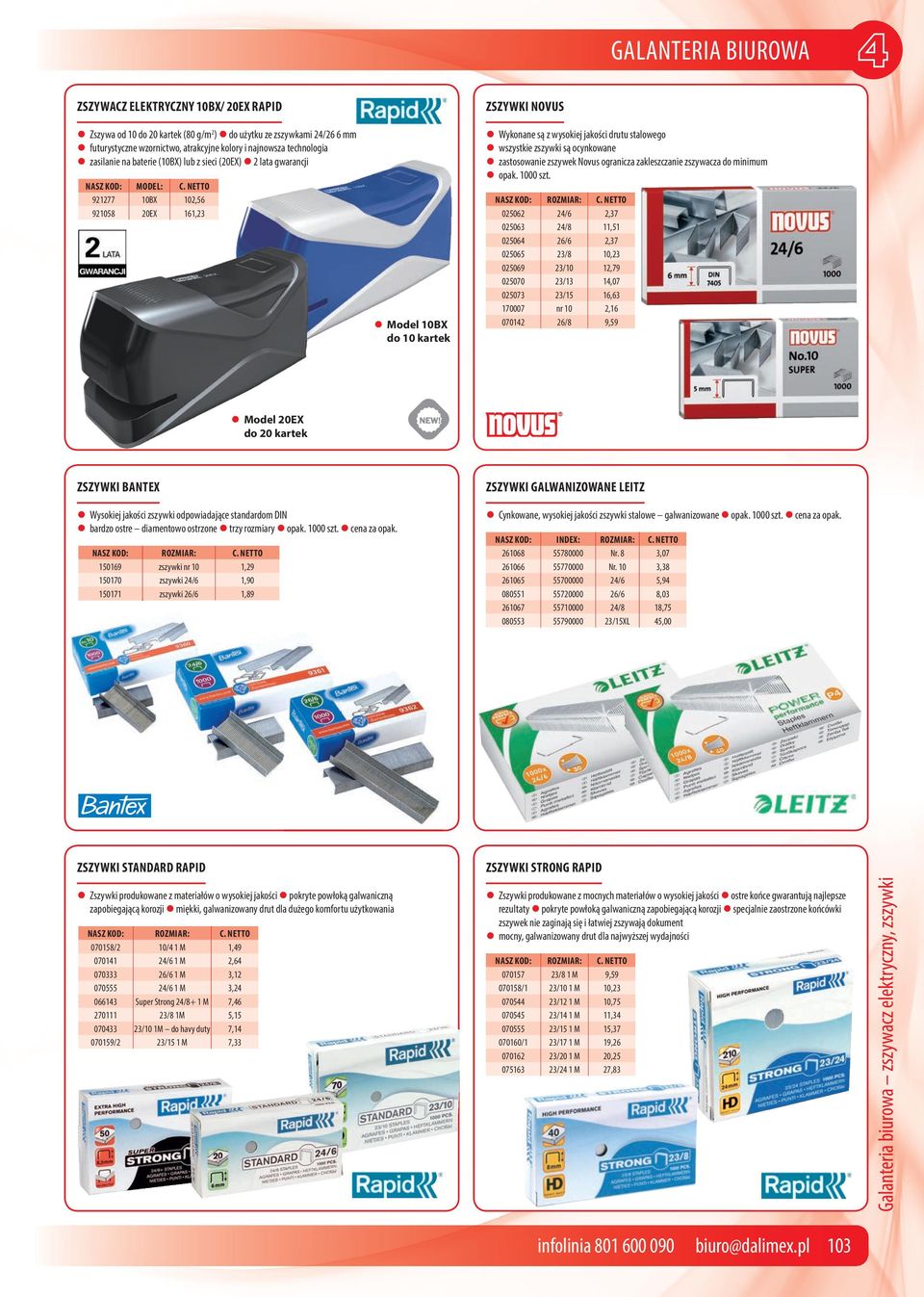 NETTO 921277 10BX 102,56 921058 20EX 161,23 Model 10BX do 10 kartek ZSZYWKI NOVUS Wykonane są z wysokiej jakości drutu stalowego wszystkie zszywki są ocynkowane zastosowanie zszywek Novus ogranicza