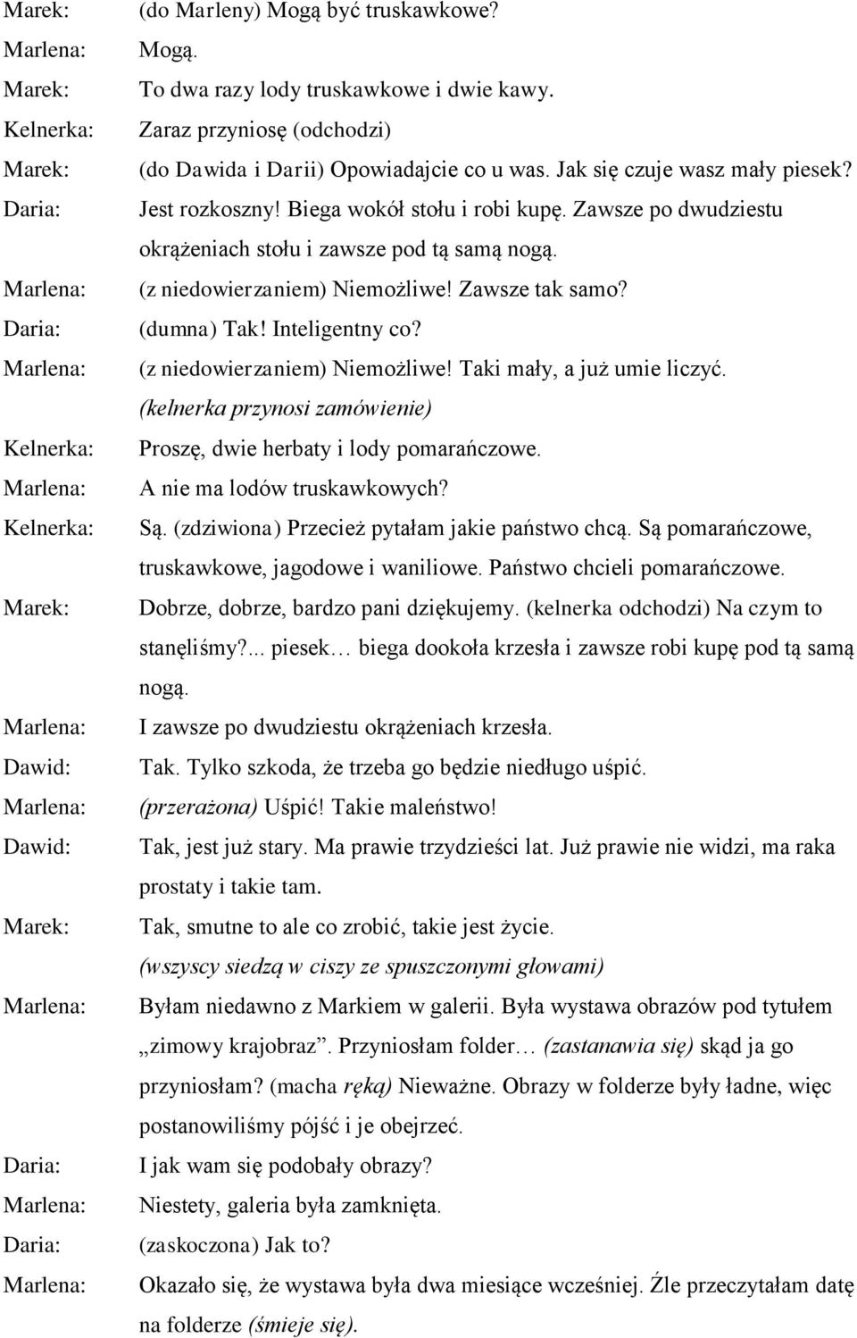 (z niedowierzaniem) Niemożliwe! Taki mały, a już umie liczyć. (kelnerka przynosi zamówienie) Proszę, dwie herbaty i lody pomarańczowe. A nie ma lodów truskawkowych? Są.