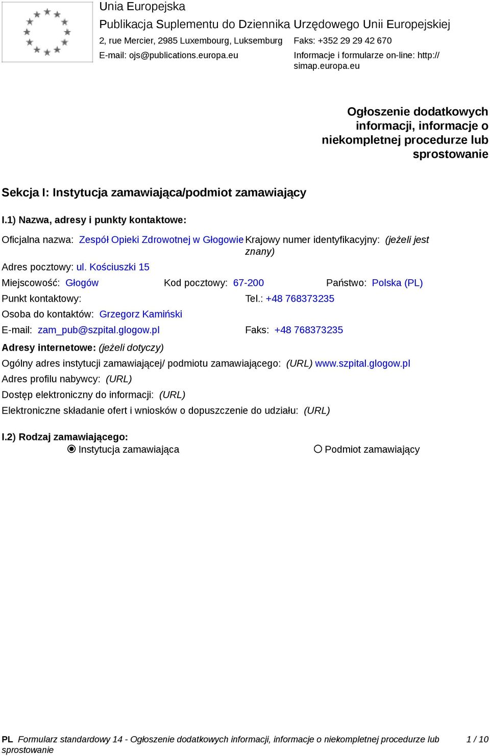 1) Nazwa, adresy i punkty kontaktowe: Oficjalna nazwa: Zespół Opieki Zdrowotnej w Głogowie Krajowy numer identyfikacyjny: (jeżeli jest znany) Adres pocztowy: ul.