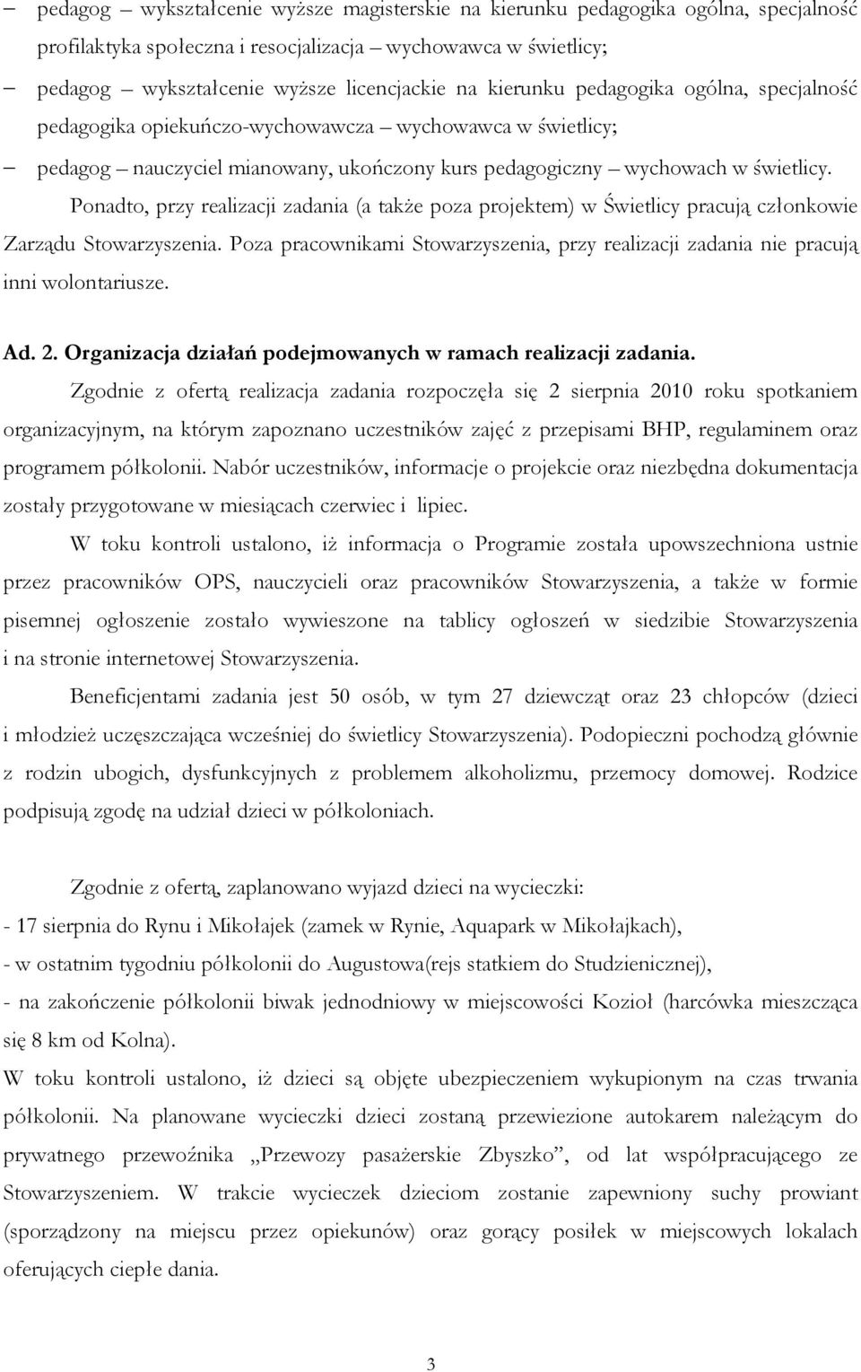 Ponadto, przy realizacji zadania (a takŝe poza projektem) w Świetlicy pracują członkowie Zarządu Stowarzyszenia.