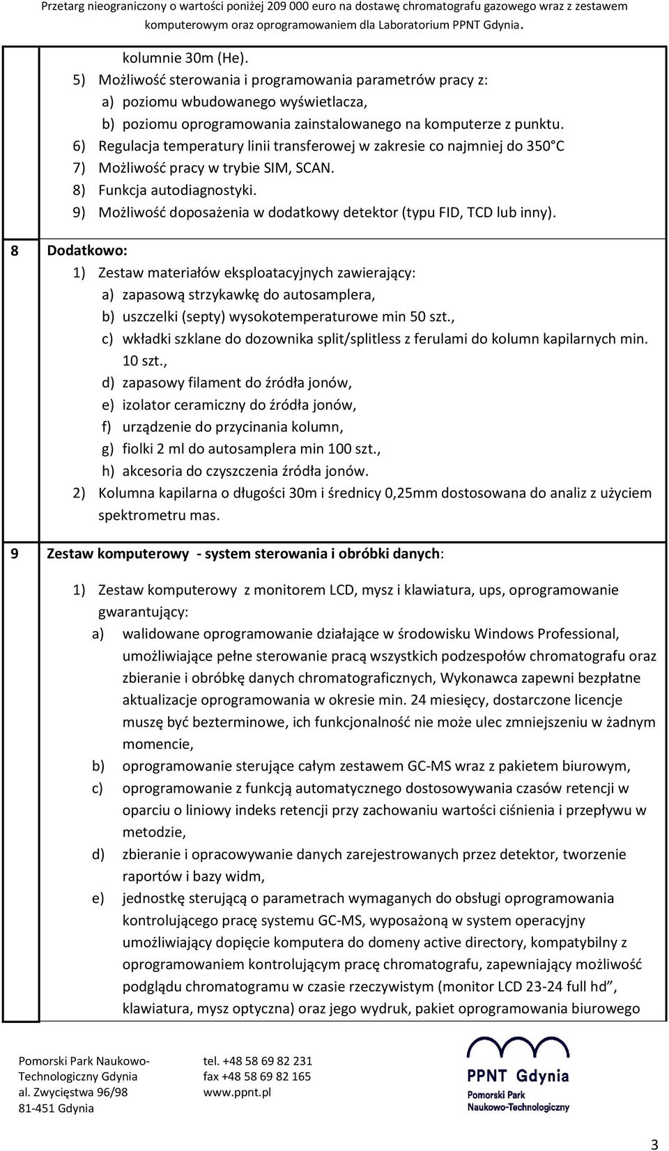 9) Możliwość doposażenia w dodatkowy detektor (typu FID, TCD lub inny).