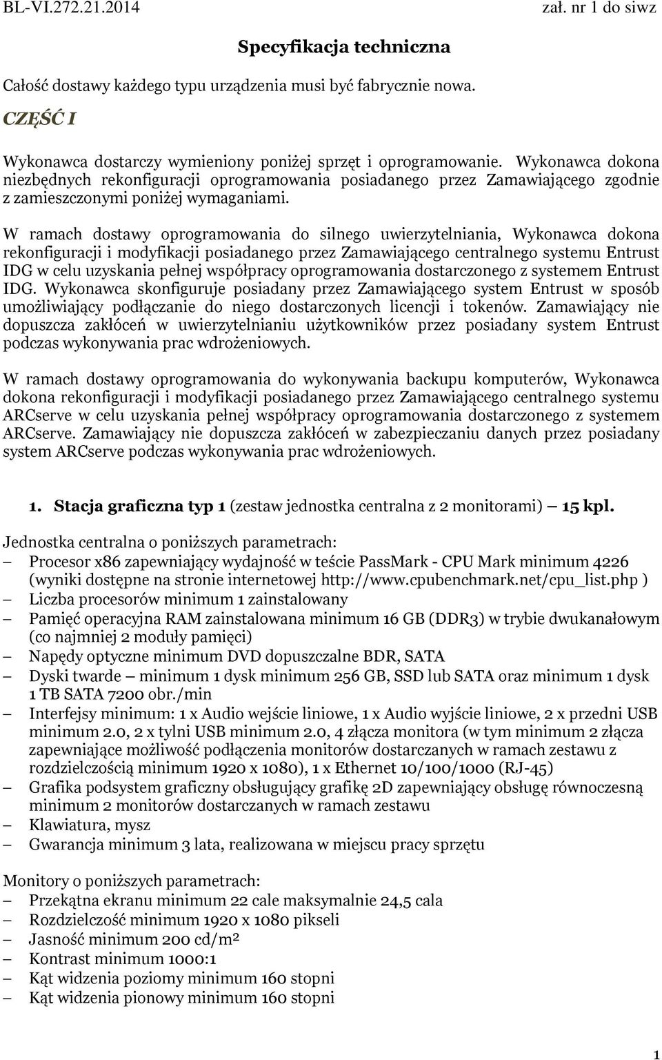 W ramach dostawy oprogramowania do silnego uwierzytelniania, Wykonawca dokona rekonfiguracji i modyfikacji posiadanego przez Zamawiającego centralnego systemu Entrust IDG w celu uzyskania pełnej