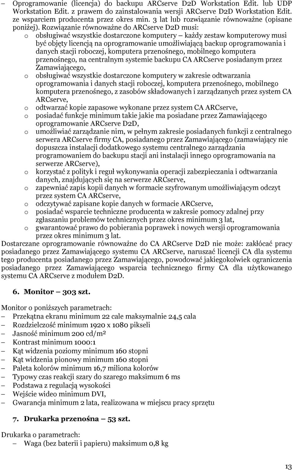 Rozwiązanie równoważne do ARCserve D2D musi: być objęty licencją na oprogramowanie umożliwiającą backup oprogramowania i danych stacji roboczej, komputera przenośnego, mobilnego komputera