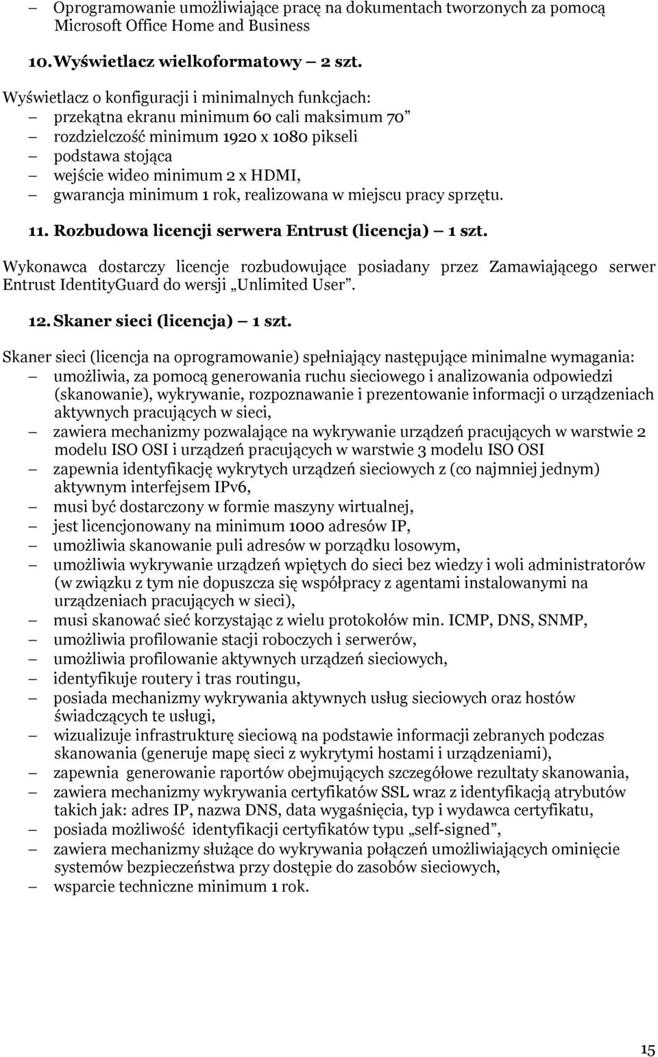 minimum 1 rok, realizowana w miejscu pracy sprzętu. 11. Rozbudowa licencji serwera Entrust (licencja) 1 szt.