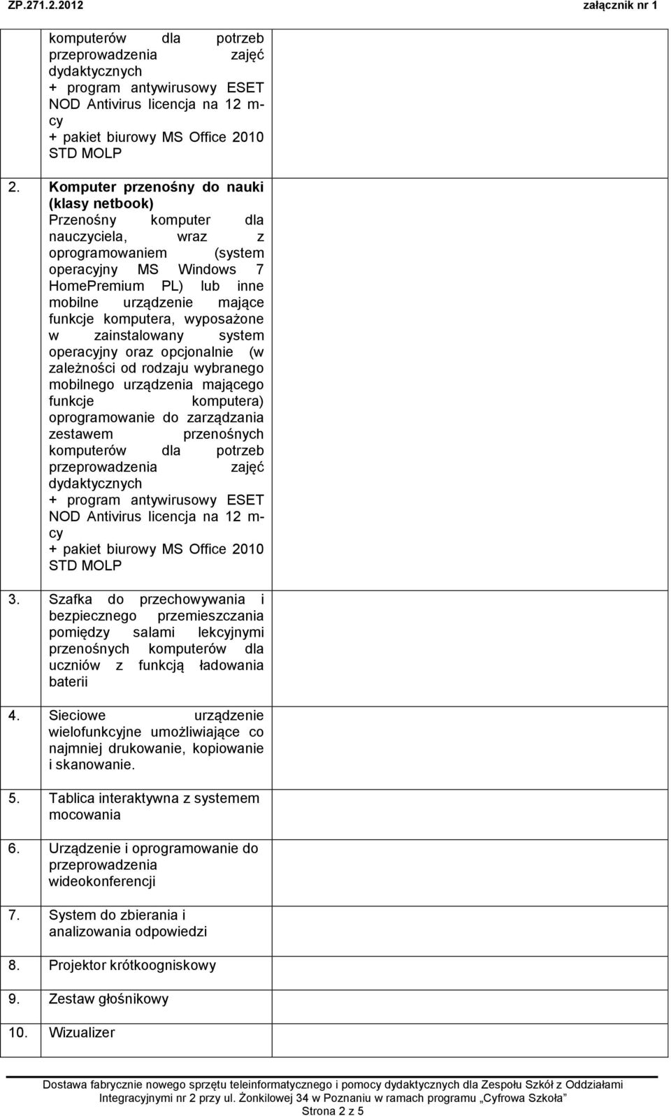 rodzaju wybranego mobilnego urządzenia mającego funkcje komputera) oprogramowanie do zarządzania zestawem przenośnych komputerów dla potrzeb zajęć NOD Antivirus licencja na 1 m- cy + pakiet biurowy