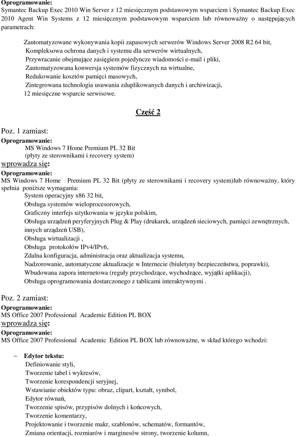 pojedyncze wiadomości e-mail i pliki, Zautomatyzowana konwersja systemów fizycznych na wirtualne, Redukowanie kosztów pamięci masowych, Zintegrowana technologia usuwania zduplikowanych danych i