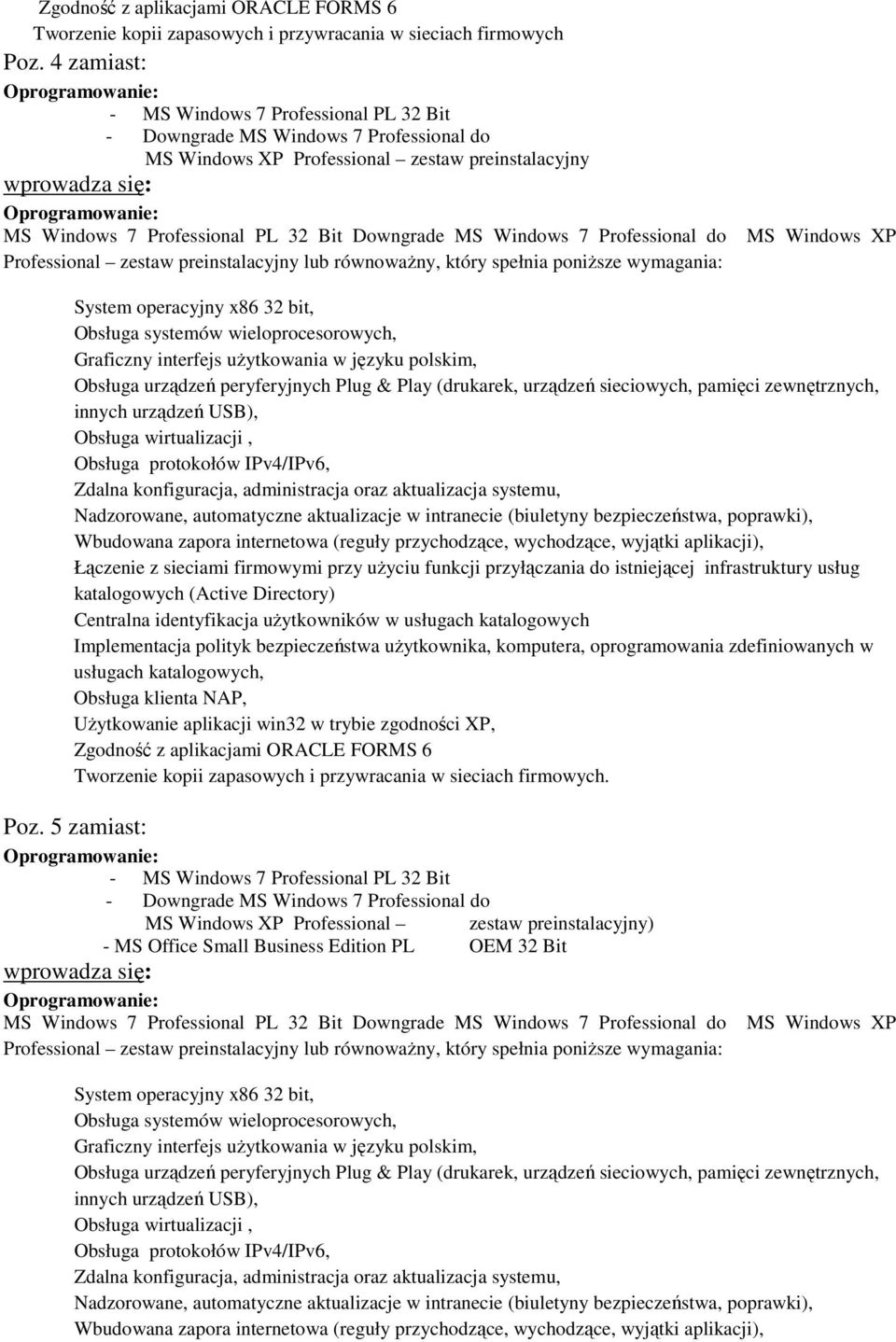 Professional do Professional zestaw preinstalacyjny lub równowaŝny, który spełnia poniŝsze wymagania: MS Windows XP System operacyjny x86 32 bit, Graficzny interfejs uŝytkowania w języku polskim,