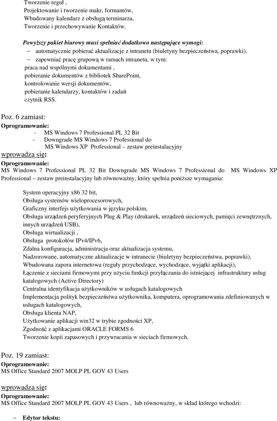 zapewniać pracę grupową w ramach intranetu, w tym: praca nad wspólnymi dokumentami, pobieranie dokumentów z bibliotek SharePoint, kontrolowanie wersji dokumentów, pobieranie kalendarzy, kontaktów i