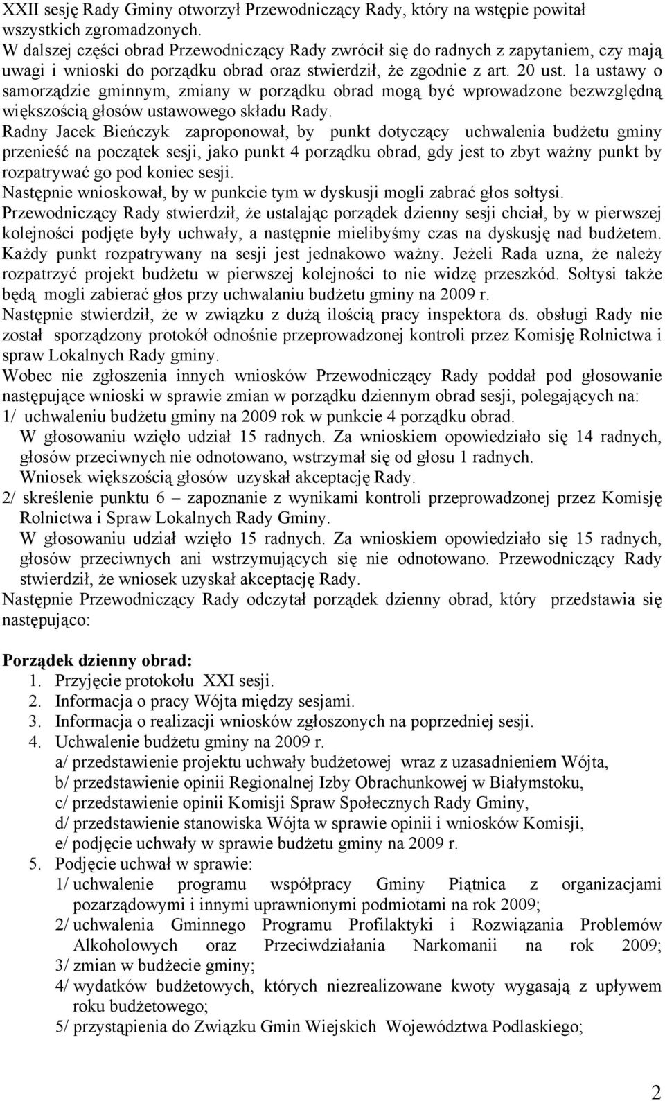 1a ustawy o samorządzie gminnym, zmiany w porządku obrad mogą być wprowadzone bezwzględną większością głosów ustawowego składu Rady.