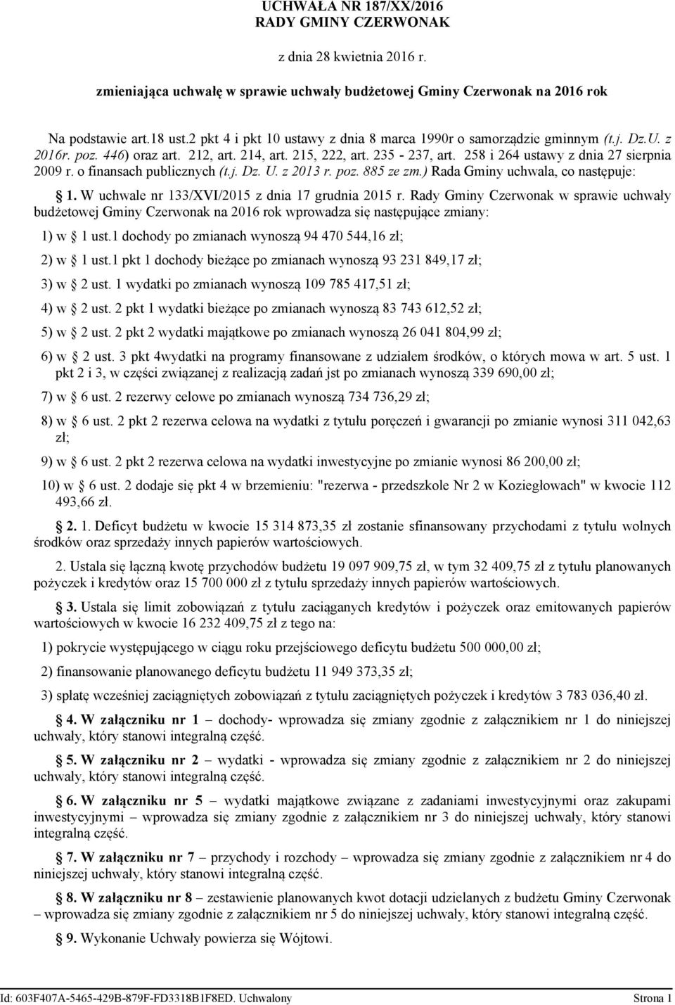 o finansach publicznych (t.j. Dz. U. z 2013 r. poz. 885 ze zm.) Rada Gminy uchwala, co następuje: 1. W uchwale nr 133/XVI/2015 z dnia 17 grudnia 2015 r.