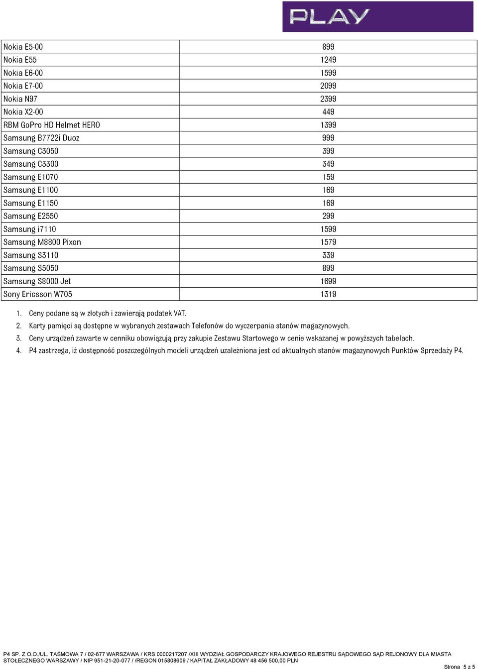 Ceny podane są w złotych i zawierają podatek VAT. 2. Karty pamięci są dostępne w wybranych zestawach Telefonów do wyczerpania stanów magazynowych. 3.