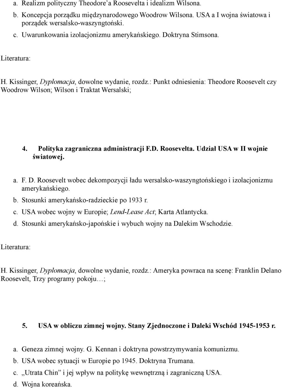 : Punkt odniesienia: Theodore Roosevelt czy Woodrow Wilson; Wilson i Traktat Wersalski; 4. Polityka zagraniczna administracji F.D. Roosevelta. Udział USA w II wojnie światowej. a. F. D.