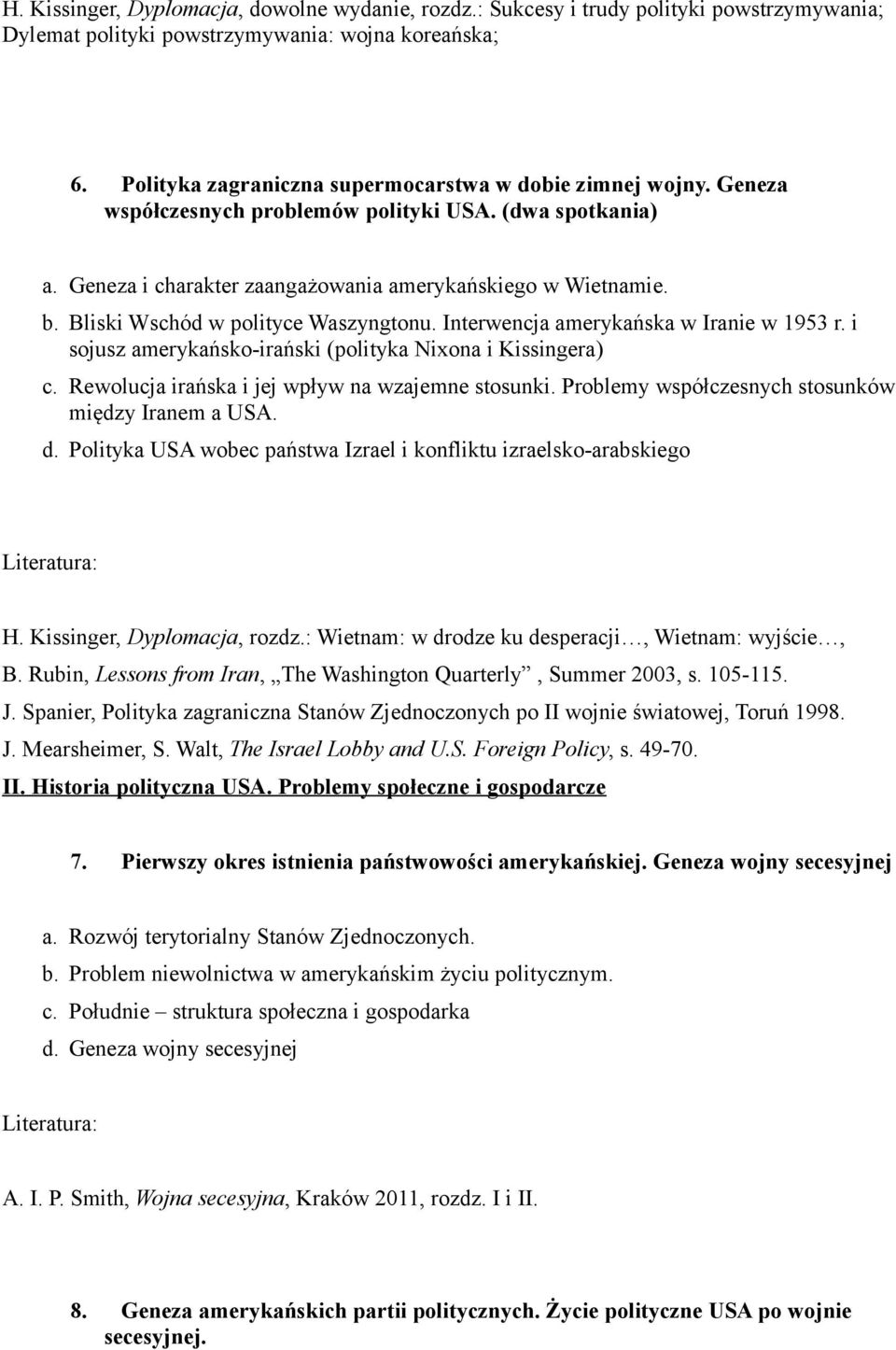 Bliski Wschód w polityce Waszyngtonu. Interwencja amerykańska w Iranie w 1953 r. i sojusz amerykańsko-irański (polityka Nixona i Kissingera) c. Rewolucja irańska i jej wpływ na wzajemne stosunki.