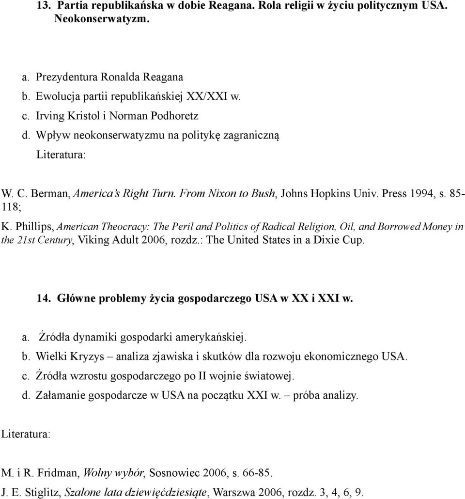 Phillips, American Theocracy: The Peril and Politics of Radical Religion, Oil, and Borrowed Money in the 21st Century, Viking Adult 2006, rozdz.: The United States in a Dixie Cup. 14.