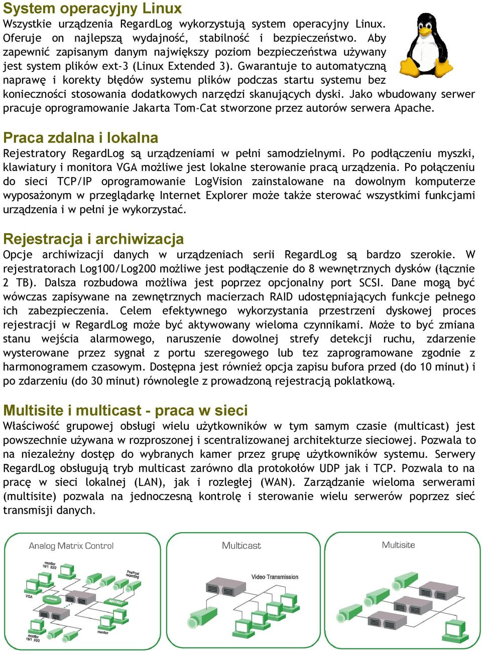 Gwarantuje to automatyczną naprawę i korekty błędów systemu plików podczas startu systemu bez konieczności stosowania dodatkowych narzędzi skanujących dyski.