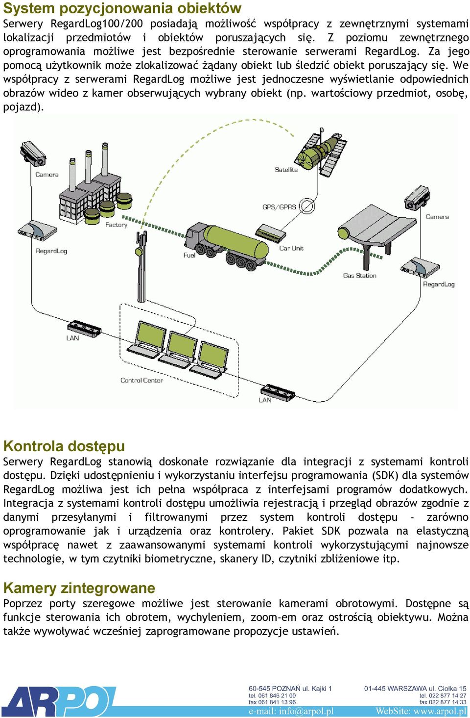 We współpracy z serwerami RegardLog możliwe jest jednoczesne wyświetlanie odpowiednich obrazów wideo z kamer obserwujących wybrany obiekt (np. wartościowy przedmiot, osobę, pojazd).