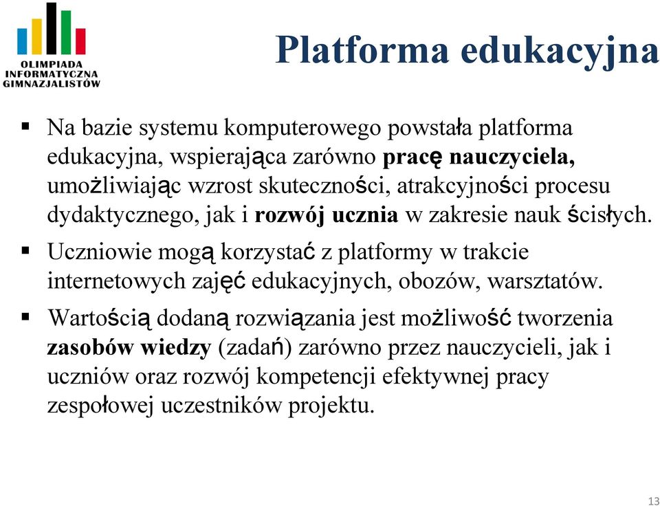 Uczniowie mogą korzystać z platformy w trakcie internetowych zajęć edukacyjnych, obozów, warsztatów.