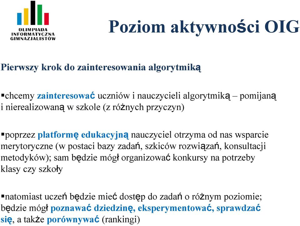 bazy zadań, szkiców rozwiązań, konsultacji metodyków); sam będzie mógł organizować konkursy na potrzeby klasy czy szkoły natomiast