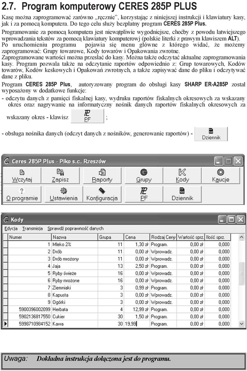 Programowanie za pomoc¹ komputera jest niew¹tpliwie wygodniejsze, choæby z powodu ³atwiejszego wprowadzania tekstów za pomoc¹ klawiatury komputerowj (polskie literki z prawym klawiszem ALT).