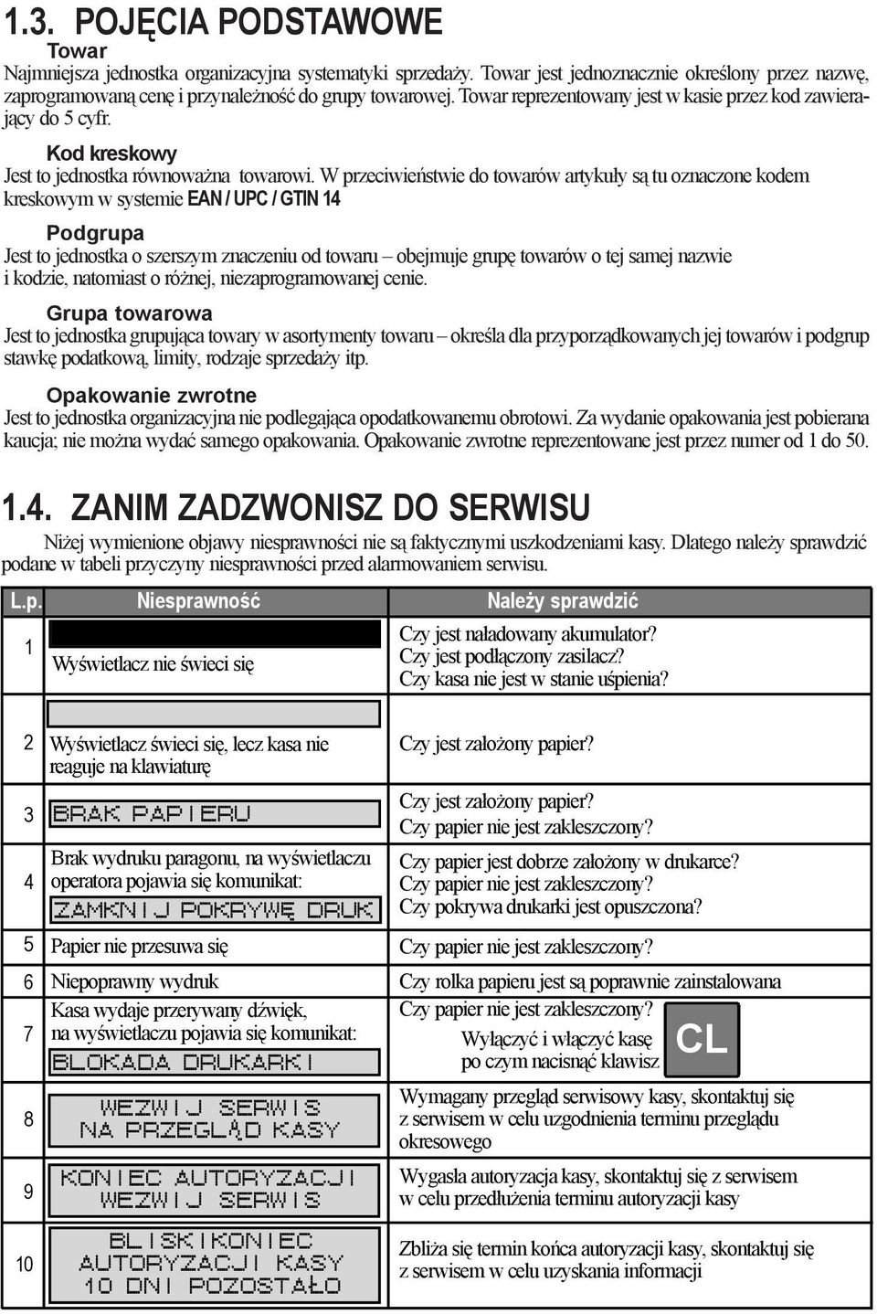 W przeciwieñstwie do towarów artyku³y s¹ tu oznaczone kodem kreskowym w systemie EAN / UPC / GTIN 14 Podgrupa Jest to jednostka o szerszym znaczeniu od towaru obejmuje grupê towarów o tej samej