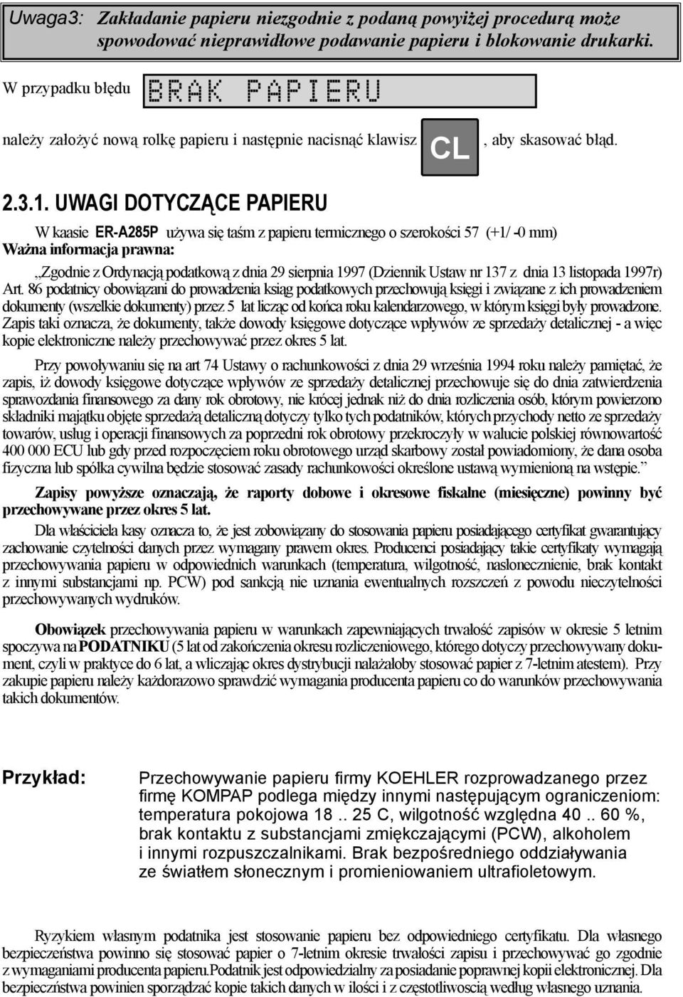 UWAGI DOTYCZĄCE PAPIERU W kaasie ER-A285P u ywa siê taœm z papieru termicznego o szerokoœci 57 (+1/ -0 mm) Wa na informacja prawna: Zgodnie z Ordynacj¹ podatkow¹ z dnia 29 sierpnia 1997 (Dziennik