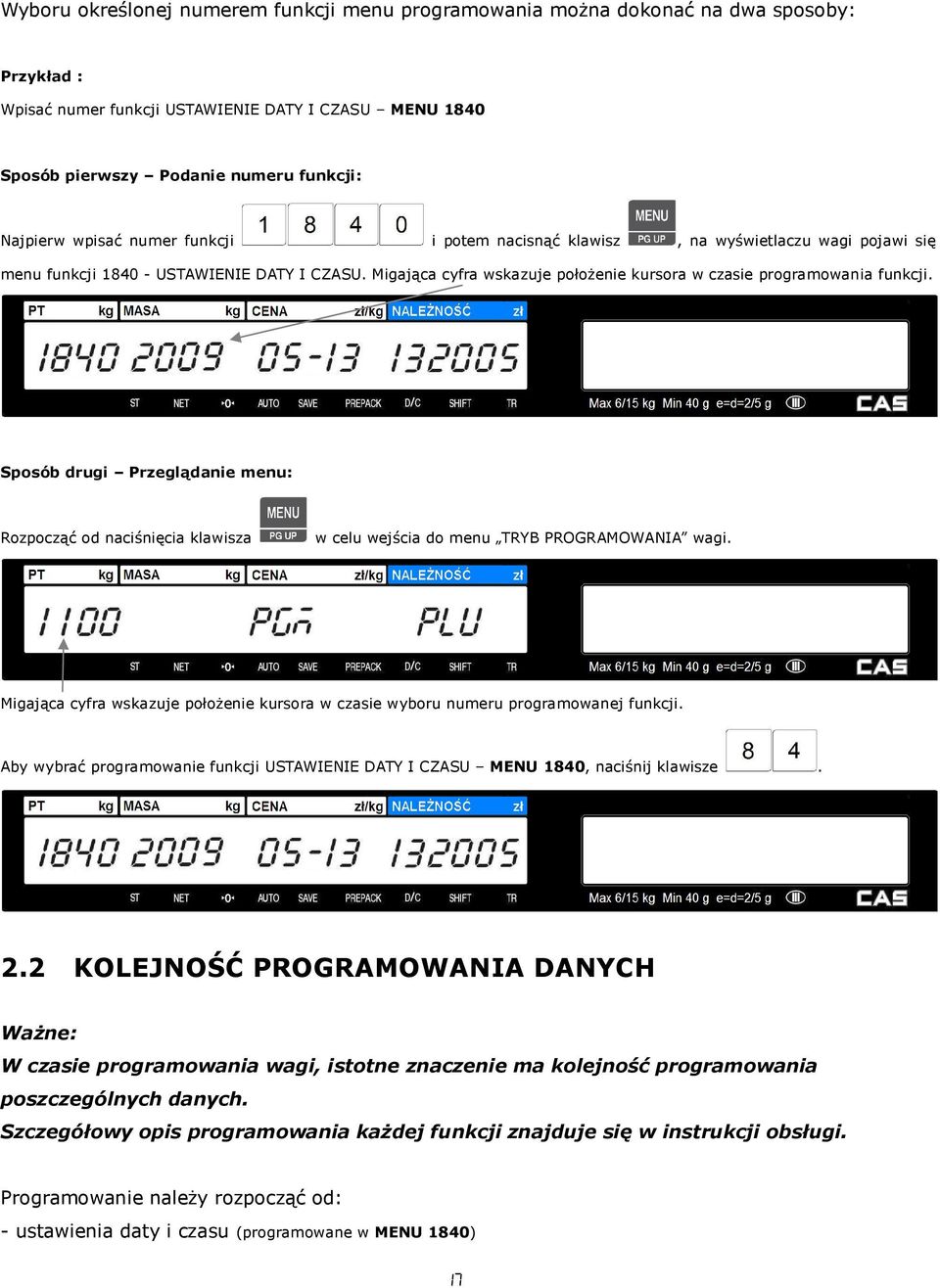 Sposób drugi Przeglądanie menu: Rozpocząć od naciśnięcia klawisza w celu wejścia do menu TRYB PROGRAMOWANIA wagi.