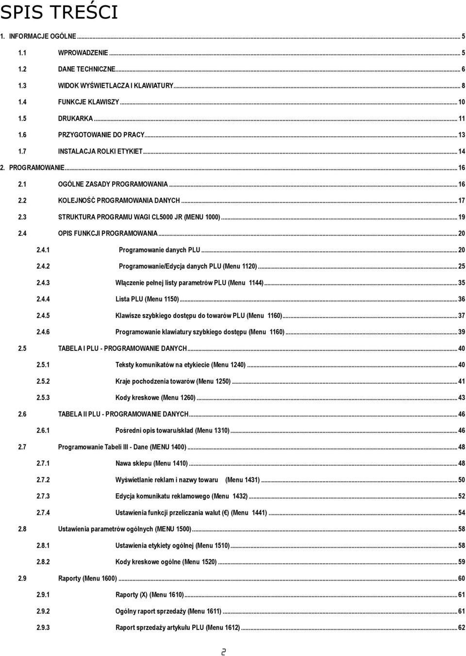 4 OPIS FUNKCJI PROGRAMOWANIA... 20 2.4.1 Programowanie danych PLU... 20 2.4.2 Programowanie/Edycja danych PLU (Menu 1120)... 25 2.4.3 Włączenie pełnej listy parametrów PLU (Menu 1144)... 35 2.4.4 Lista PLU (Menu 1150).