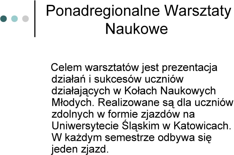 Realizowane są dla uczniów zdolnych w formie zjazdów na