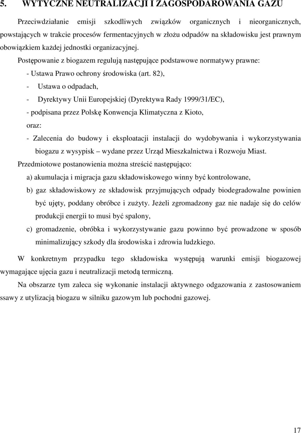 82), - Ustawa o odpadach, - Dyrektywy Unii Europejskiej (Dyrektywa Rady 1999/31/EC), - podpisana przez Polskę Konwencja Klimatyczna z Kioto, oraz: - Zalecenia do budowy i eksploatacji instalacji do