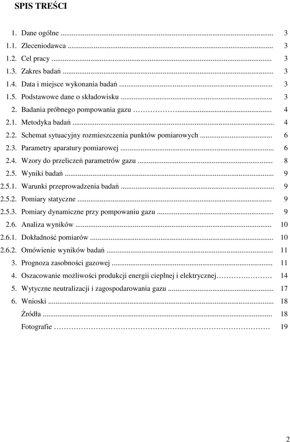 .. 8 2.5. Wyniki badań... 9 2.5.1. Warunki przeprowadzenia badań... 9 2.5.2. Pomiary statyczne... 9 2.5.3. Pomiary dynamiczne przy pompowaniu gazu... 9 2.6. Analiza wyników... 10 2.6.1. Dokładność pomiarów.