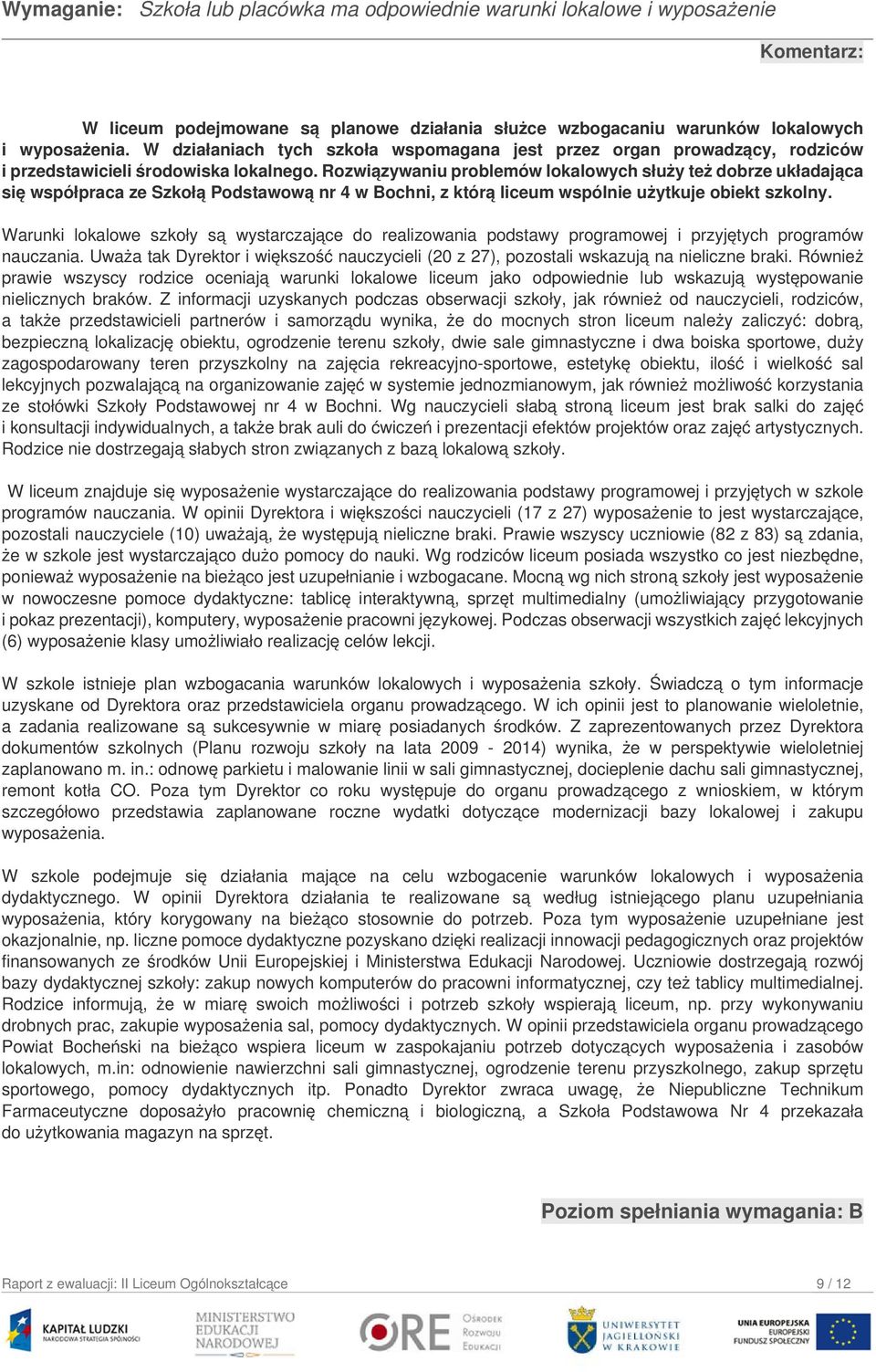 Rozwiązywaniu problemów lokalowych służy też dobrze układająca się współpraca ze Szkołą Podstawową nr 4 w Bochni, z którą liceum wspólnie użytkuje obiekt szkolny.