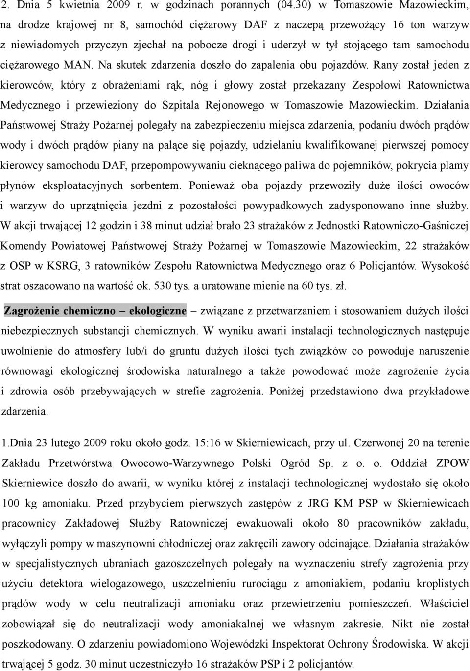 samochodu ciężarowego MAN. Na skutek zdarzenia doszło do zapalenia obu pojazdów.