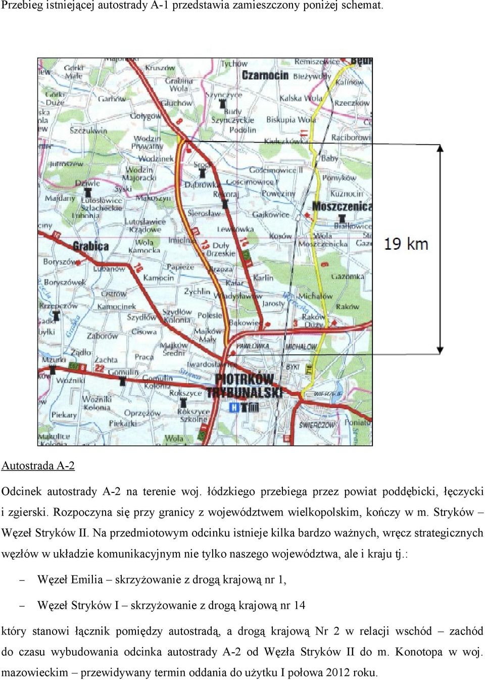 Na przedmiotowym odcinku istnieje kilka bardzo ważnych, wręcz strategicznych węzłów w układzie komunikacyjnym nie tylko naszego województwa, ale i kraju tj.