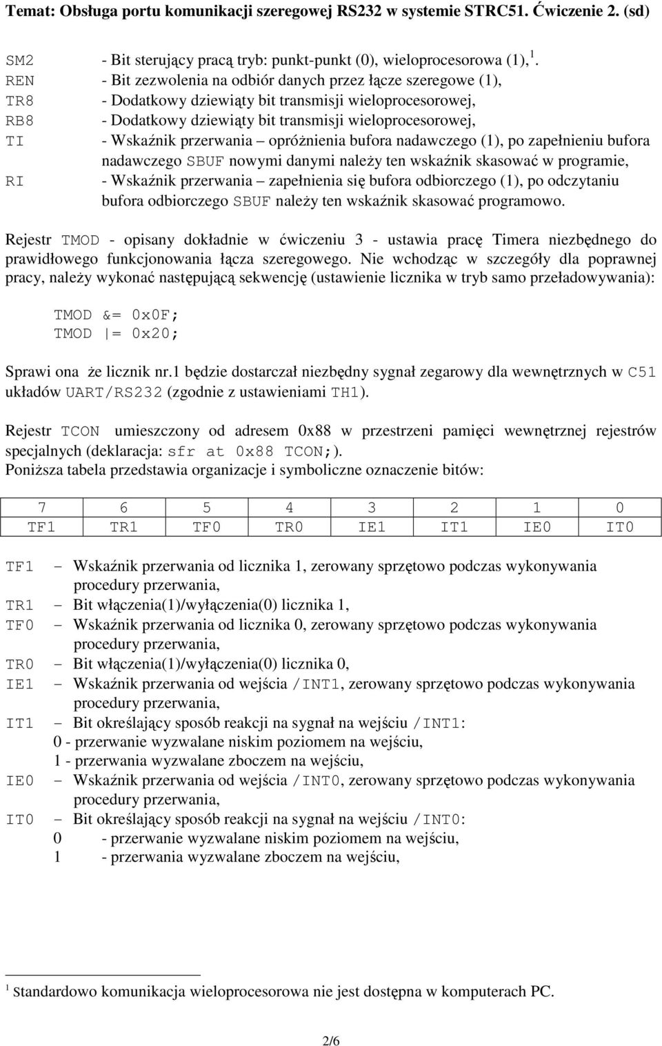 przerwania opróżnienia bufora nadawczego (1), po zapełnieniu bufora nadawczego SBUF nowymi danymi należy ten wskaźnik skasować w programie, RI - Wskaźnik przerwania zapełnienia się bufora odbiorczego